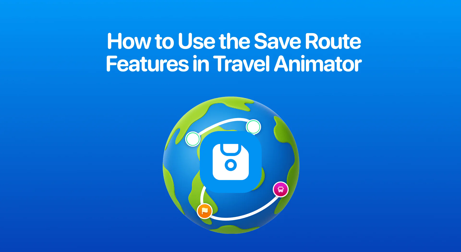 How to Use the Save Route Features in Travel Animator