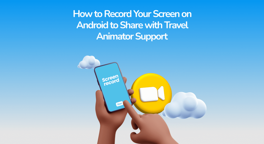 How to Record Your Screen on Android to Share with Travel Animator Support