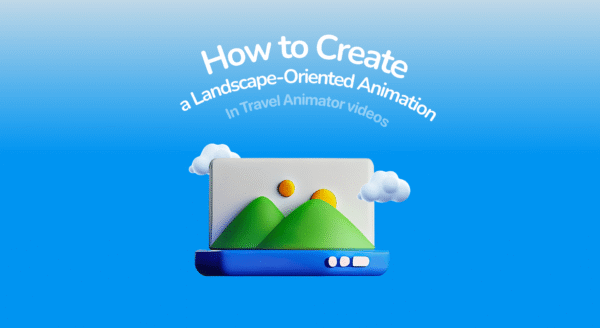 How to Create a Landscape-Oriented Animation in Travel Animator